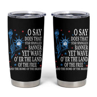 O Say Does That Star Spangled Banner Tumbler Cup Patriotic American National Anthem Statue of Liberty - Wonder Print Shop