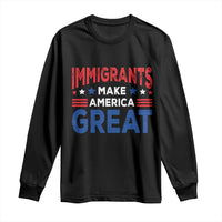 Funny Immigrants Make America Great Long Sleeve Shirt Stars Stripes - Wonder Print Shop