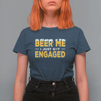 Funny Engagement T Shirt For Women Beer Me I Just Got Engaged Ring Beer - Wonder Print Shop