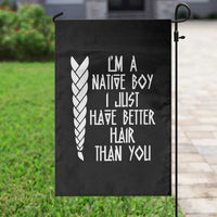 I Am A Native Boy I Just Have Better Hair Than You Garden Flag Indian American - Wonder Print Shop