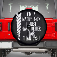 I Am A Native Boy I Just Have Better Hair Than You Spare Tire Cover Indian American - Wonder Print Shop