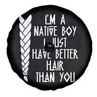 I Am A Native Boy I Just Have Better Hair Than You Spare Tire Cover Indian American - Wonder Print Shop