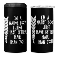 I Am A Native Boy I Just Have Better Hair Than You 4 in 1 Can Cooler Tumbler Indian American - Wonder Print Shop