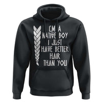 I Am A Native Boy I Just Have Better Hair Than You Hoodie Indian American - Wonder Print Shop