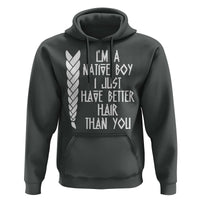 I Am A Native Boy I Just Have Better Hair Than You Hoodie Indian American - Wonder Print Shop