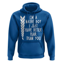I Am A Native Boy I Just Have Better Hair Than You Hoodie Indian American - Wonder Print Shop