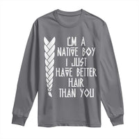 I Am A Native Boy I Just Have Better Hair Than You Long Sleeve Shirt Indian American - Wonder Print Shop