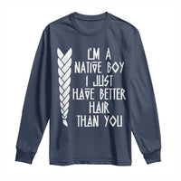 I Am A Native Boy I Just Have Better Hair Than You Long Sleeve Shirt Indian American - Wonder Print Shop