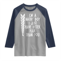 I Am A Native Boy I Just Have Better Hair Than You Raglan Shirt Indian American - Wonder Print Shop