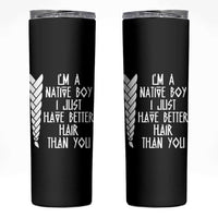 I Am A Native Boy I Just Have Better Hair Than You Skinny Tumbler Indian American - Wonder Print Shop