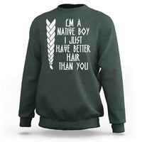 I Am A Native Boy I Just Have Better Hair Than You Sweatshirt Indian American - Wonder Print Shop