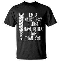 I Am A Native Boy I Just Have Better Hair Than You T Shirt Indian American - Wonder Print Shop