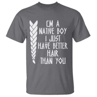 I Am A Native Boy I Just Have Better Hair Than You T Shirt Indian American - Wonder Print Shop