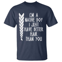 I Am A Native Boy I Just Have Better Hair Than You T Shirt Indian American - Wonder Print Shop