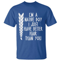 I Am A Native Boy I Just Have Better Hair Than You T Shirt Indian American - Wonder Print Shop