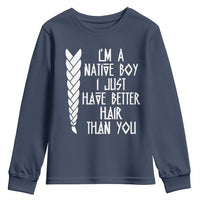 I Am A Native Boy I Just Have Better Hair Than You Youth Sweatshirt Indian American - Wonder Print Shop