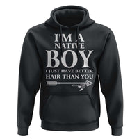 I Am A Native Boy I Just Have Better Hair Than You Hoodie Indian American Arrow - Wonder Print Shop