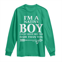 I Am A Native Boy I Just Have Better Hair Than You Long Sleeve Shirt Indian American Arrow - Wonder Print Shop