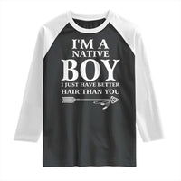 I Am A Native Boy I Just Have Better Hair Than You Raglan Shirt Indian American Arrow - Wonder Print Shop