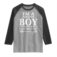 I Am A Native Boy I Just Have Better Hair Than You Raglan Shirt Indian American Arrow - Wonder Print Shop