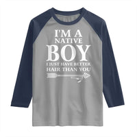 I Am A Native Boy I Just Have Better Hair Than You Raglan Shirt Indian American Arrow - Wonder Print Shop