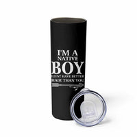 I Am A Native Boy I Just Have Better Hair Than You Skinny Tumbler Indian American Arrow - Wonder Print Shop