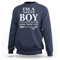 I Am A Native Boy I Just Have Better Hair Than You Sweatshirt Indian American Arrow - Wonder Print Shop