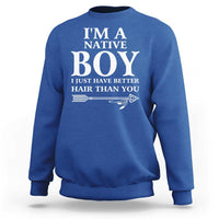 I Am A Native Boy I Just Have Better Hair Than You Sweatshirt Indian American Arrow - Wonder Print Shop