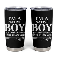 I Am A Native Boy I Just Have Better Hair Than You Tumbler Cup Indian American Arrow - Wonder Print Shop
