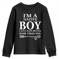 I Am A Native Boy I Just Have Better Hair Than You Youth Sweatshirt Indian American Arrow - Wonder Print Shop