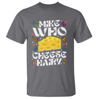 Funny Mike Who Cheese Hairy T Shirt Inappropriate Adult Humor - Wonder Print Shop