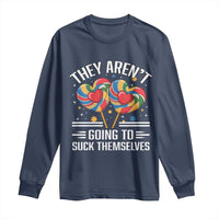 Funny They Arent Going To Suck Themselves Long Sleeve Shirt Inappropriate Adult Humor Lollipop - Wonder Print Shop