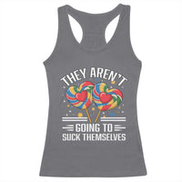 Funny They Arent Going To Suck Themselves Racerback Tank Top Inappropriate Adult Humor Lollipop - Wonder Print Shop
