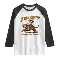 I Will Succeed Because I Am Insane Funny Cowgirl Riding Tiger Raglan Shirt