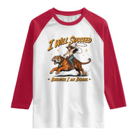 I Will Succeed Because I Am Insane Funny Cowgirl Riding Tiger Raglan Shirt