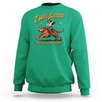 I Will Succeed Because I Am Insane Funny Cowgirl Riding Tiger Sweatshirt