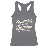 September Is My Birthday Yes The Whole Month Racerback Tank Top Funny September Bday Month Gifts