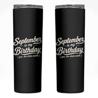September Is My Birthday Yes The Whole Month Skinny Tumbler Funny September Bday Month Gifts