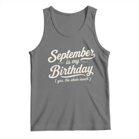 September Is My Birthday Yes The Whole Month Tank Top Funny September Bday Month Gifts
