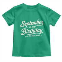 September Is My Birthday Yes The Whole Month Toddler T Shirt Funny September Bday Month Gifts