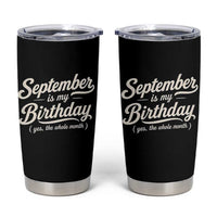 September Is My Birthday Yes The Whole Month Tumbler Cup Funny September Bday Month Gifts