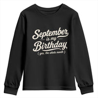 September Is My Birthday Yes The Whole Month Youth Sweatshirt Funny September Bday Month Gifts