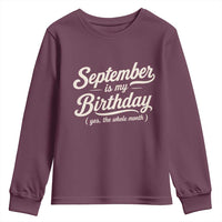 September Is My Birthday Yes The Whole Month Youth Sweatshirt Funny September Bday Month Gifts