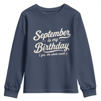 September Is My Birthday Yes The Whole Month Youth Sweatshirt Funny September Bday Month Gifts