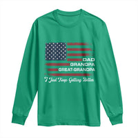Dad Grandpa Great Grandpa I Just Keep Getting Better Long Sleeve Shirt Vintage American Flag Father's Day