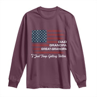 Dad Grandpa Great Grandpa I Just Keep Getting Better Long Sleeve Shirt Vintage American Flag Father's Day