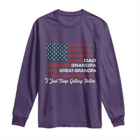 Dad Grandpa Great Grandpa I Just Keep Getting Better Long Sleeve Shirt Vintage American Flag Father's Day