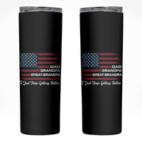 Dad Grandpa Great Grandpa I Just Keep Getting Better Skinny Tumbler Vintage American Flag Father's Day