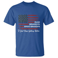 Dad Grandpa Great Grandpa I Just Keep Getting Better T Shirt Vintage American Flag Father's Day