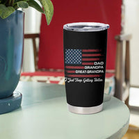 Dad Grandpa Great Grandpa I Just Keep Getting Better Tumbler Cup Vintage American Flag Father's Day
